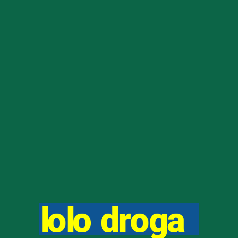 lolo droga